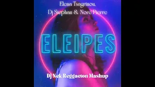 Elena Tsagrinou, Dj Stephan & Nore Pierra - Eleipes (Dj Nek Reaggeton Mashup)