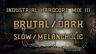 Industrial Hardcore Mix III: Brutal, Dark, Slow and Melancholic