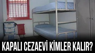 Kapalı Cezaevi Kimler Kalır?