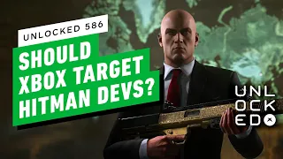 Should the Hitman Devs Be Xbox’s Next Acquisition Target? – Unlocked 586