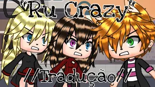 //Ru Crazy// (Tradução) (Glmv) ler descrição