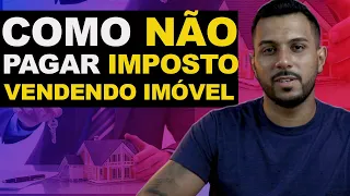 APRENDA COMO NÃO PAGAR IMPOSTO NA VENDA DE UM IMÓVEL | Ganho de Capital de imóvel