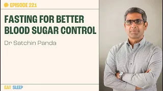 Can Time-Restricted Eating Help Control Blood Sugar? - with Dr. Satchin Panda | The Proof EP 221