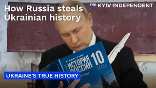 How Russia steals Ukrainian history to justify its aggression