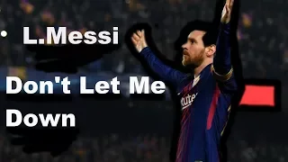 L.Messi - Don't Let Me Down ● Legendary Skills & Goals of all time | HD 2018/19