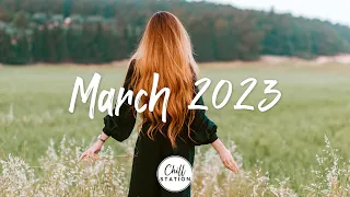 March 2023 | Best indie song for March | Indie/Pop/Folk/Acoustic Playlist