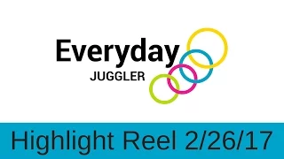Juggling Highlight Reel - February 26th, 2017