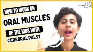 How to work on oral muscles of the kids with cerebral palsy?