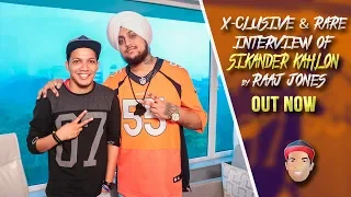 SIKANDER KAHLON (2019) - X - CLUSIVE & RARE INTERVIEW BY RAAJ JONES