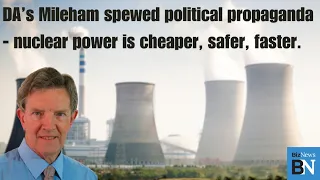 DA’s Mileham spewed political propaganda - nuclear power is cheaper, safer, faster.