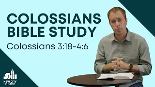 Colossians Bible Study: Colossians 3:18-4:6