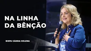 Na linha da bênção - Bispa Cássia Helena