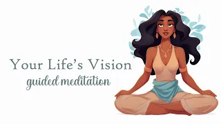 Feel Your Life's Vision Come True! Guided Meditation for Manifestation