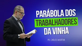 PARÁBOLA DOS TRABALHADORES DA VINHA. MATEUS 20.1-16. Pregação Pr. Carlos Murtha