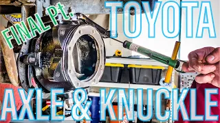 TOYOTA AXLE & KNUCKLE REBUILD | Final Re-Assembly