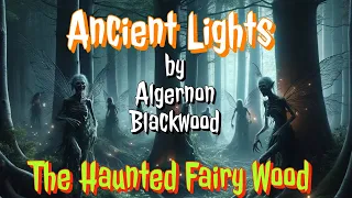 Ancient Lights by Algernon Blackwood (The Haunted Fairy Wood)#audiobook