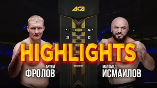 Артем ФРОЛОВ vs Магомед ИСМАИЛОВ | HIGHLIGHTS | ACA 99