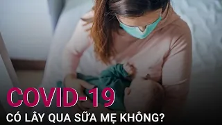 [Tư vấn mùa dịch] Virus Sars-CoV-2 có lây qua đường sữa mẹ không? | VTC Now