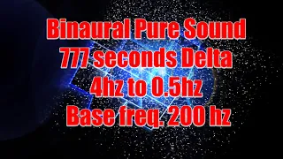 Binaural Pure Sound 777 seconds Delta 4hz to 0 5hz base freq  200 hz