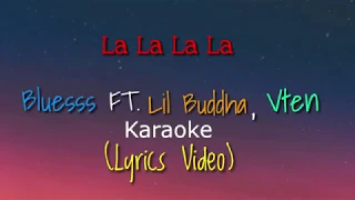 LA LA LA LA - BLUESSS Ft. LIL BUDDHA & VTEN Karaoke(Lyrics Video)