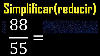 simplificar 88/55 simplificado, reducir fracciones a su minima expresion simple irreducible