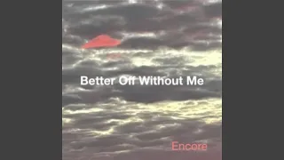 Better off Without Me