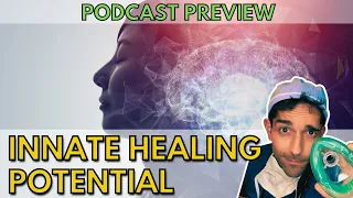 How to Harness Our Innate Healing Potential - Podcast Preview