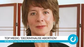 Top medic: ‘Decriminalise abortion’