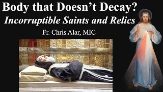 Bodies That Don't Decay? Incorruptible Saints and Relics - Explaining the Faith