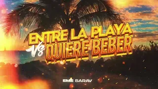 ENTRE LA PLAYA, ELLA Y YO VS QUIERE BEBER - EME SARAV