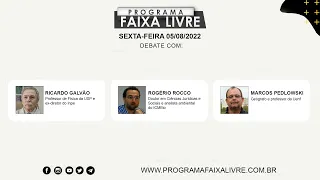 Faixa Livre 05.08.2022 | Ricardo Galvão, Rogério Rocco e Marcos Pedlowski