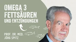 Zusammenhang von Omega-3-Fettsäuren und Entzündungen - mit Prof. Dr. med. Jörg Spitz