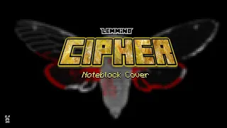 LEMMiNO - Cipher (Noteblock Cover)