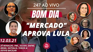 Bom dia 247: "Mercado" aprova Lula (12.3.21)