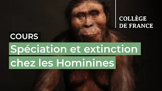 Spéciation et extinction chez les Hominines (1) - Jean-Jacques Hublin (2021-2022)