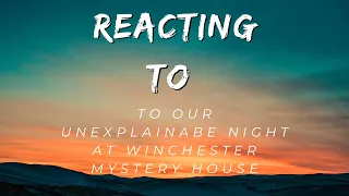 Reacting To Our Unexplainable Night at Winchester Mystery House