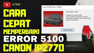 CARA MEMPERBAIKI CANON IP2770 ERROR 5100 / HOW TO REPAIR CANON IP2770 ERROR NUMBER 5100