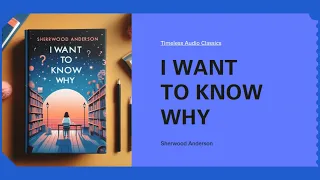 I Want to Know Why by Sherwood Anderson  -Timeless Audio Classics