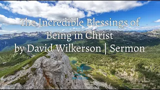 David Wilkerson - The Incredible Blessings of Being in Christ | Sermon
