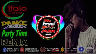 DJ FERNANDO MIX SP -ITALO DANCE 🔥 Party Time 🔥 2022 (DJ FERNANDO MIX REMIX)