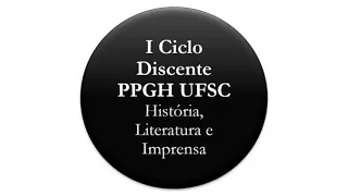 I Ciclo Discente PPGH-UFSC / Mesa discente 4 / 24/03