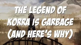 The Legend of Korra is Garbage and Here's Why