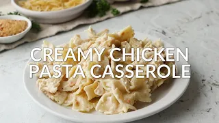 How to Make:  CREAMY CHICKEN PASTA CASSEROLE