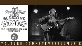 Steve Bell: The Loft Sessions "Quick Tunes" - Shepherd of Life (Psalm 23)