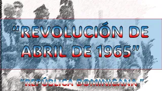 “La revolución de abril de 1965” ¡HISTORIA DOMINICANA!