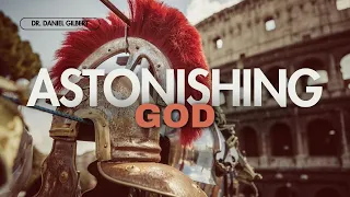 Astonishing God | Dr. Daniel Gilbert