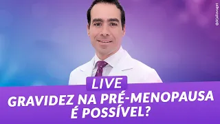 GRAVIDEZ NA PRÉ-MENOPAUSA É POSSIVEL??? 🔴 LIVE | DR. JULIO VOGET 😷