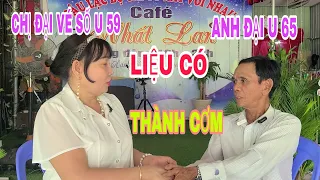 CHỊ ĐẠI U59 VÀ ANH ĐẠI U65 LIỆU CÓ THÀNH CƠM ,KHI ANH ĐẠI CẤT TIẾNG HÁT VỀ QUÊ HƯƠNG MÌNH #001