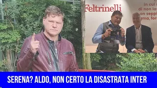 DI SERENA C'È SOLO ALDO PERCHÉ ALL'INTER SIAMO AL SI SALVI CHI PUÒ. E INZAGHI NON SI SALVERÀ