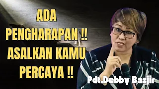 ADA PENGHARAPAN SAAT PERCAYA | Pdt.Debby Basjir